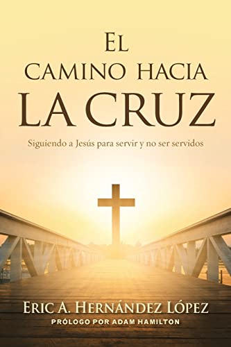 Stock image for El camino hacia la cruz: Siguiendo a Jess para servir y no ser servidos -Language: spanish for sale by GreatBookPrices