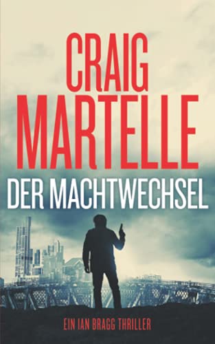 Stock image for Der Machtwechsel (Ein Ian Bragg Thriller) (German Edition) for sale by GF Books, Inc.
