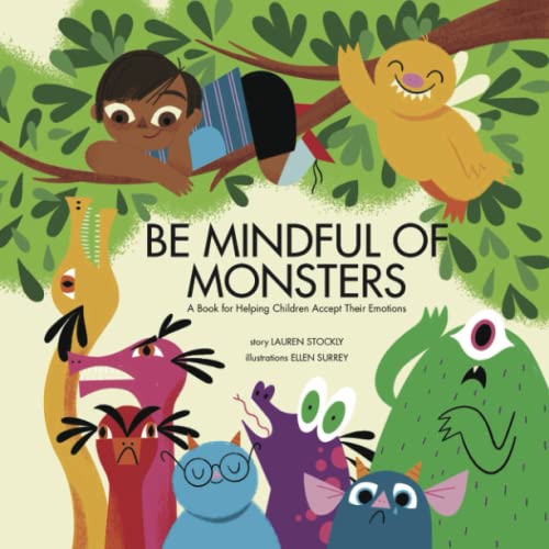 Imagen de archivo de Be Mindful of Monsters : A Book for Helping Children Accept Their Emotions a la venta por Better World Books