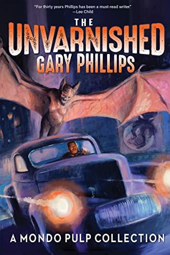 Stock image for The Unvarnished Gary Phillips: A Mondo Pulp Collection for sale by ThriftBooks-Atlanta