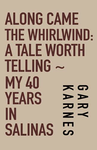 Beispielbild fr Along Came The Whirlwind: A Tale Worth Telling-My 40 Years in Salinas zum Verkauf von ThriftBooks-Atlanta