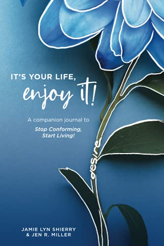 Stock image for It's Your Life, Enjoy It!: A companion journal to Stop Conforming, Start Living! for sale by Lucky's Textbooks
