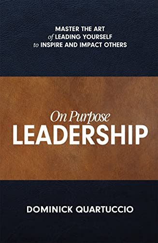 Beispielbild fr On Purpose Leadership: Master the Art of Leading Yourself to Inspire and Impact Others zum Verkauf von Books From California