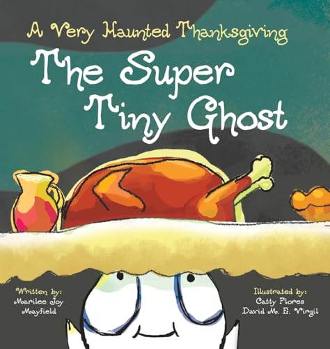 Stock image for The Super Tiny Ghost: A Very Haunted Thanksgiving - Children  s Thanksgiving Book for Ages 3-8, Story Picture Book for Kids About Giving Thanks & Celebrating Family - Books About Thanksgiving for Kids for sale by Reliant Bookstore