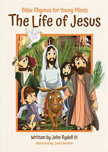 Imagen de archivo de The Life of Jesus: Bible Rhymes for Young Minds - Christian Children  s Rhyming Book for Ages 4-9, Learn Beautiful Life Lessons and Stories Taught By Jesus from the New Testament a la venta por BooksRun