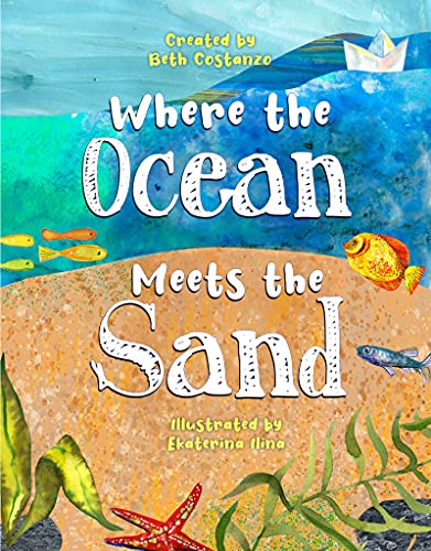 Stock image for Where the Ocean Meets the Sand - Children's Book of the Ocean for Ages 3-8, Discover All The Exciting Things You Can See & Do On a Beach - Beautifully Illustrated Ocean Book for Toddlers for sale by SecondSale