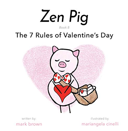 9781953177797: Zen Pig: The 7 Rules of Valentine’s Day - Kids Books About Love for Ages 3-7, Discover Beautiful Lessons All About Love, Grow a Kinder & More Compassionate Heart to Share with Friends & Family