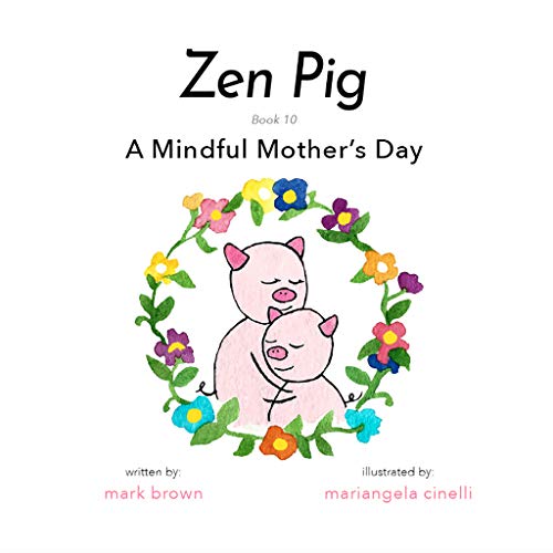 Stock image for Zen Pig: A Mindful Mother's Day - A Children's Book from Mark Brown's Zen Pig Series about Love Appreciation for Mothers - The Perfect Gift for Moms Grandmas for Mother's Day for sale by Byrd Books