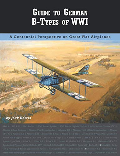 Imagen de archivo de Guide to German B-Types of WWI (Great War Aviation Centennial Series) a la venta por GF Books, Inc.