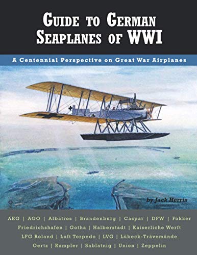 Imagen de archivo de Guide to German Seaplanes of WWI (Great War Aviation Centennial Series) a la venta por GF Books, Inc.