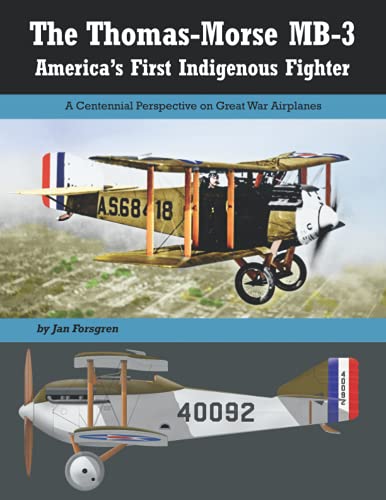 Imagen de archivo de The Thomas-Morse MB-3: America?s First Indigenous Fighter (Great War Aviation Centennial Series) a la venta por Books Unplugged