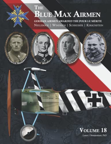 Imagen de archivo de The Blue Max Airmen German Airmen Awarded the Pour le Mrite: Volume 18 | Nielebock, Windisch, Schreiber, & Kirschstein a la venta por GF Books, Inc.