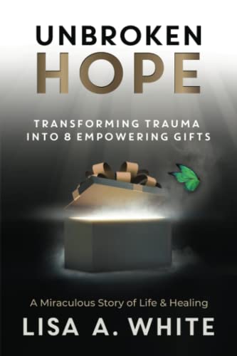 Beispielbild fr Unbroken Hope: Transforming Trauma into 8 Empowering Gifts zum Verkauf von Goodwill Books