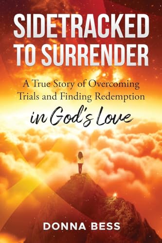 Beispielbild fr Sidetracked to Surrender: A True Story of Overcoming Trials and Finding Redemption in God?s Love zum Verkauf von Keeps Books