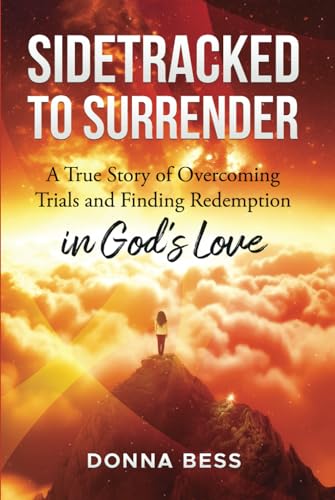 Beispielbild fr Sidetracked to Surrender: A True Story of Overcoming Trials and Finding Redemption in God's Love zum Verkauf von GF Books, Inc.