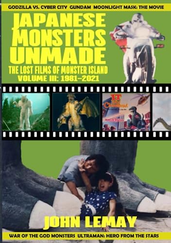9781953221254: JAPANESE MONSTERS UNMADE: THE LOST FILMS OF MONSTER ISLAND: VOLUME III (1981-2021)