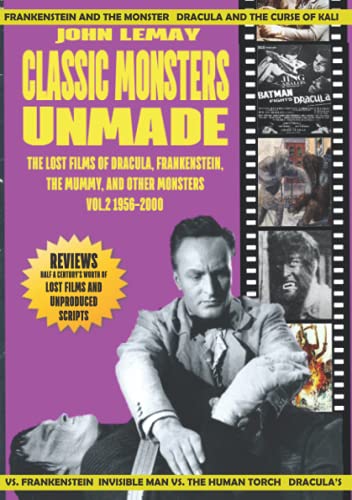 

Classic Monsters Unmade: The Lost Films of Dracula, Frankenstein, the Mummy, and Other Monsters (Volume 2: 1956-2000)