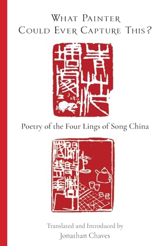 Stock image for What Painter Could Ever Capture This?: Poetry of the Four Lings of Song China for sale by GF Books, Inc.