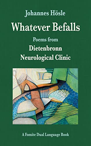 Stock image for Whatever Befalls: Poems from Dietenbronn Neurological Clinic for sale by GF Books, Inc.