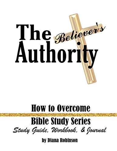 Imagen de archivo de The Believer's Authority: How to Overcome Bible Study Series Study Guide, Workbook, & Journal a la venta por GF Books, Inc.