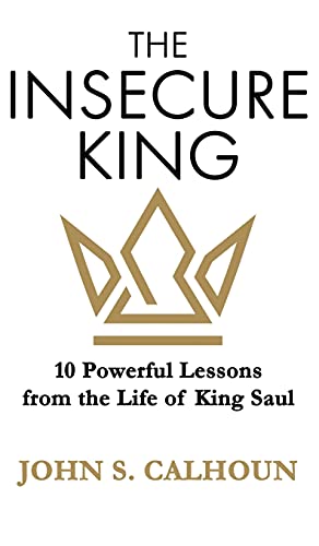 Beispielbild fr The Insecure King: 10 Powerful Lessons from the Life of King Saul zum Verkauf von Big River Books