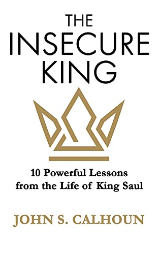Stock image for The Insecure King: 10 Powerful Lessons from the Life of King Saul for sale by SecondSale