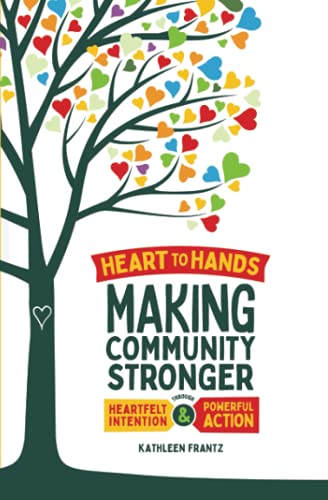 Stock image for Heart To Hands: Making Your Community Stronger through Heartfelt Intention and Powerful Actions for sale by Bookmonger.Ltd