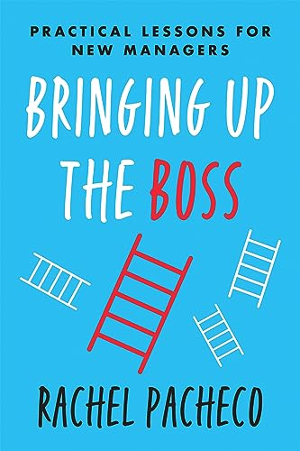 Stock image for Bringing Up the Boss: Practical Lessons for New Managers for sale by Goodwill of Colorado