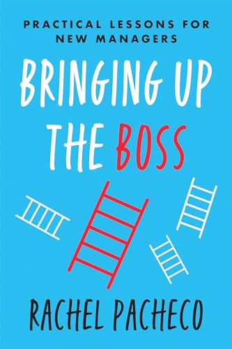 Stock image for Bringing Up the Boss: Practical Lessons for New Managers for sale by Goodwill of Colorado