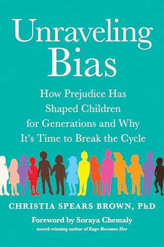 Beispielbild fr Unraveling Bias: How Prejudice Has Shaped Children for Generations and Why It's Time to Break the Cycle zum Verkauf von BooksRun