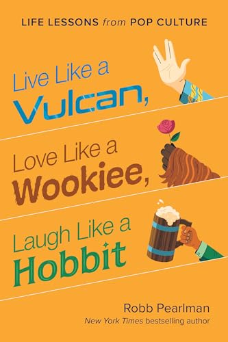 9781953295828: Live Like a Vulcan, Love Like a Wookiee, Laugh Like a Hobbit: Life Lessons from Pop Culture