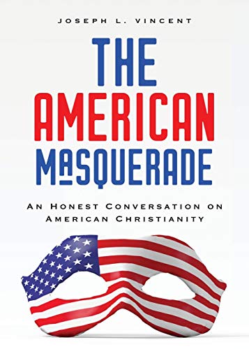Imagen de archivo de The American Masquerade: An Honest Conversation on American Christianity a la venta por Bookmonger.Ltd