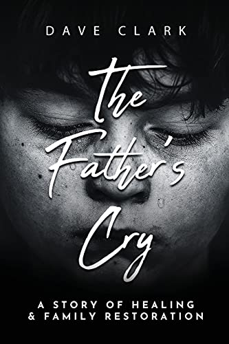 Imagen de archivo de The Father's Cry: A Father's Story of Self-Healing and Family Restoration a la venta por Chiron Media