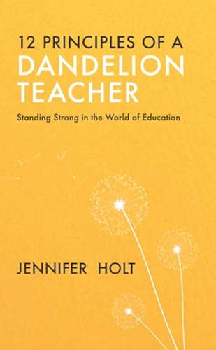 Beispielbild fr 12 Principles of a Dandelion Teacher: Standing Strong in the World of Education zum Verkauf von GF Books, Inc.