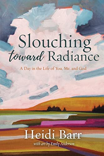 Stock image for Slouching Toward Radiance: A Day in the Life of You, Me and God for sale by BooksRun