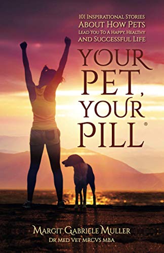 Stock image for Your Pet, Your Pill®: 101 Inspirational Stories About How Pets Lead You to a Happy, Healthy and Successful Life for sale by WorldofBooks