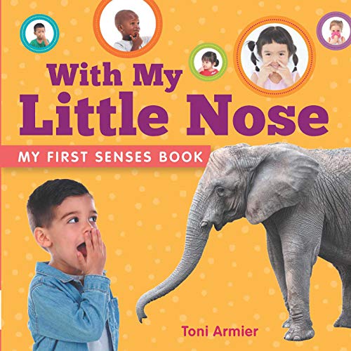 Stock image for With My Little Nose (My First Senses Book) (MY FIRST BOOK OF) for sale by Reliant Bookstore