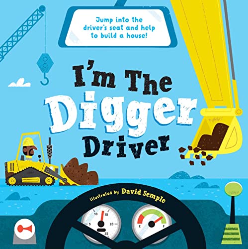 Stock image for I'm the Digger Driver: Jump into the driver's seat and help build a house! (I'M THE DRIVER) for sale by Books Unplugged