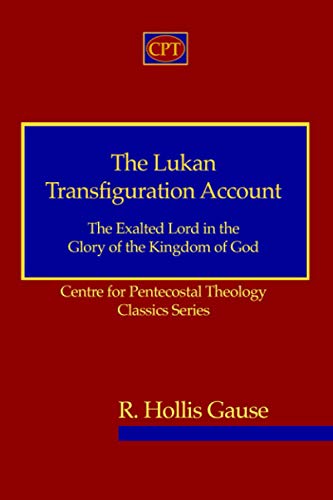 Stock image for The Lukan Transfiguration Account: The Exalted Lord in the Glory of the Kingdom of God: Centre for Pentecostal Theology Classics Series for sale by ThriftBooks-Atlanta