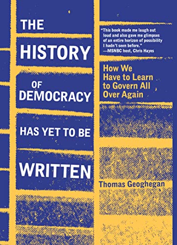 Stock image for The History of Democracy Has Yet to Be Written: How We Have to Learn to Govern All Over Again for sale by ThriftBooks-Dallas