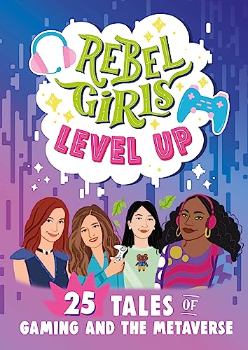 9781953424464: Rebel Girls Level Up: 25 Tales of Gaming and the Metaverse: 25 Tales of Gaming and the Metaverse