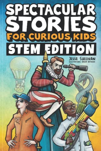 Stock image for Spectacular Stories for Curious Kids STEM Edition: Fascinating Tales from Science, Technology, Engineering, Mathematics to Inspire Amaze Young Readers for sale by Red's Corner LLC