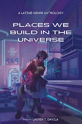 Stock image for Places We Build in the Universe: A Latine Genre Anthology for sale by HPB-Diamond