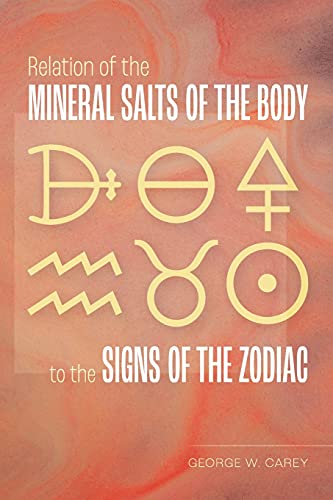Beispielbild fr Relation of the Mineral Salts of the Body to the Signs of the Zodiac zum Verkauf von GreatBookPrices