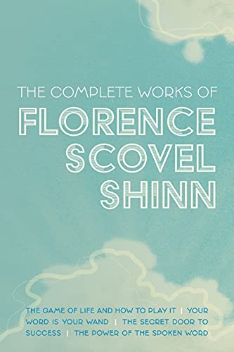 Beispielbild fr The Complete Works of Florence Scovel Shinn: The Game of Life and How to Play It; Your Word is Your Wand; The Secret Door to Success; and The Power of the Spoken Word zum Verkauf von Monster Bookshop