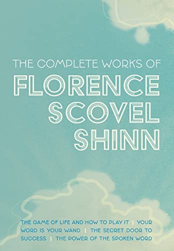 Beispielbild fr The Complete Works of Florence Scovel Shinn: The Game of Life and How to Play It; Your Word is Your Wand; The Secret Door to Success; and The Power of the Spoken Word zum Verkauf von Monster Bookshop