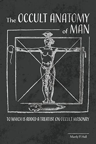 Stock image for The Occult Anatomy of Man: To Which Is Added a Treatise on Occult Masonry for sale by GF Books, Inc.
