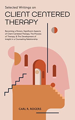 Stock image for Selected Writings on Client Centered Therapy: Becoming a Person, Significant Aspects of Client Centered Therapy, The Process of Therapy, and The Devel for sale by GreatBookPrices