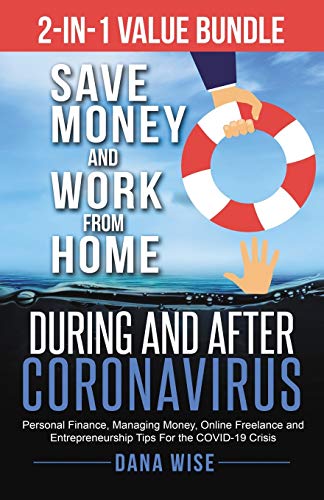 9781953494016: 2-in-1 Value Bundle Save Money and Work from Home During and After Coronavirus: Personal Finance, Managing Money, Online Freelance and Entrepreneurship Tips For the COVID-19 Crisis