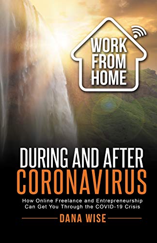 Imagen de archivo de Work from Home During and After Coronavirus: How Online Freelance and Entrepreneurship Can Get You Through the COVID-19 Crisis a la venta por Lucky's Textbooks